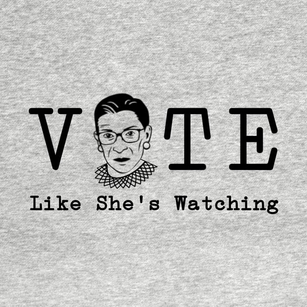 Vote Like She's Watching RBG Ruther Bader Ginsburg for Voterse by gillys